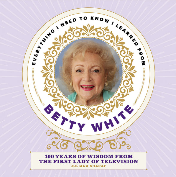 Betty White - 100 Years of Wisdom from the First Lady of Television