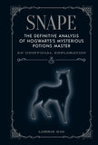 Harry Potter - Snape: The Definitive Analysis of Hogwarts Mysterious Potions Master