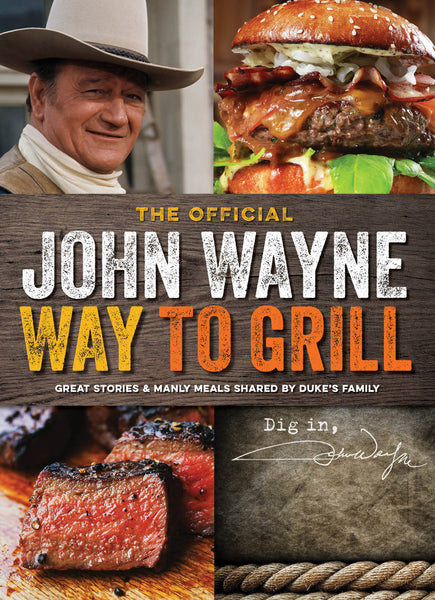 John Wayne: The Official John Wayne Way to Grill Digest