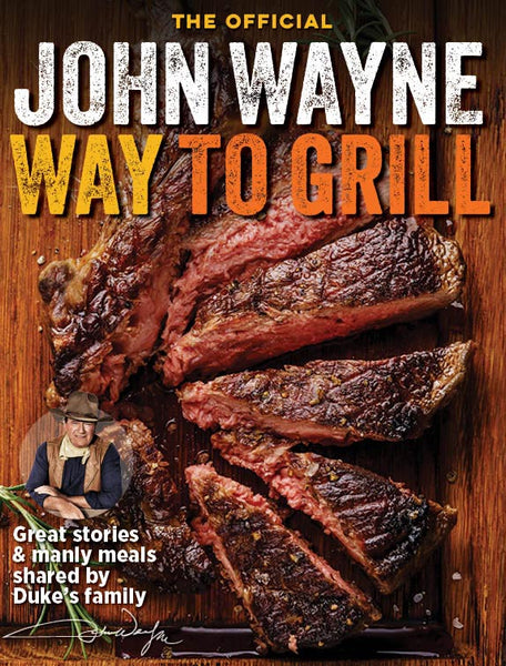 John Wayne: The Official John Wayne Way to Grill